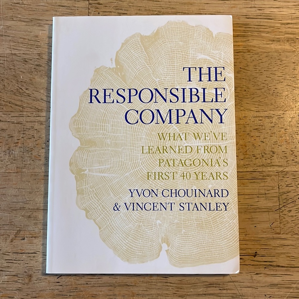 The Responsible Company What We've Learned from Patagonia's First 40 Years